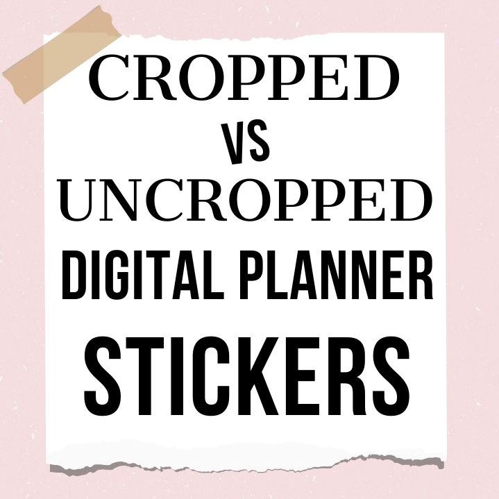 What is a Cropped vs un-cropped digital stickers