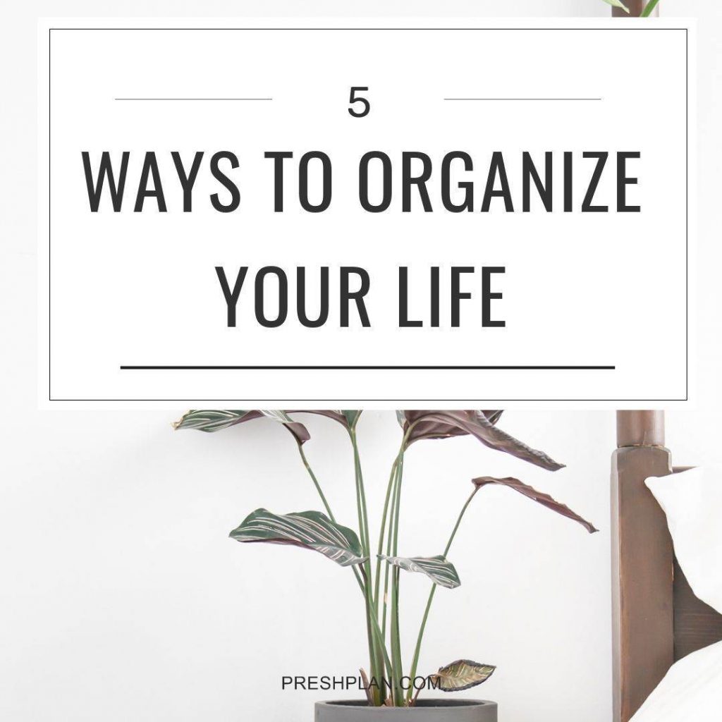 How to organize your life (5 easy life organization tips)