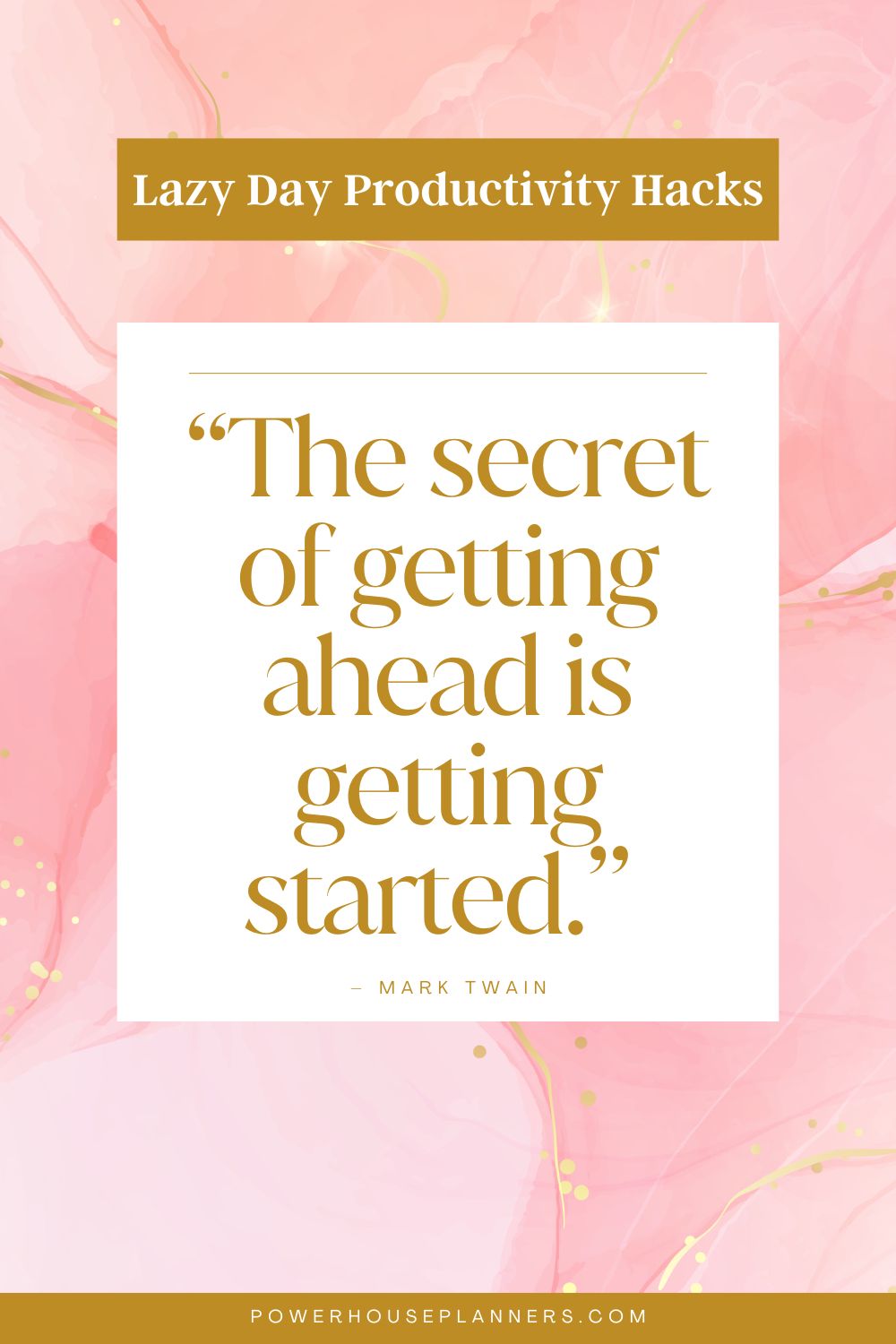 1 “The secret of getting ahead is getting started.” – Mark Twain