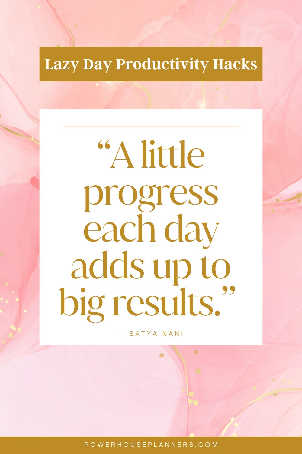 3 “A little progress each day adds up to big results.” – Satya Nani